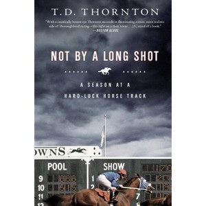 Not by a Long Shot - by  T D Thornton (Paperback) - 1 of 1