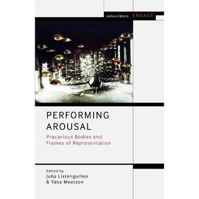 Performing Arousal - (Methuen Drama Engage) by  Julia Listengarten & Enoch Brater & Yana Meerzon & Mark Taylor-Batty (Hardcover)