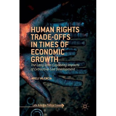 Human Rights Trade-Offs in Times of Economic Growth - (Latin American Political Economy) by  Areli Valencia (Hardcover)