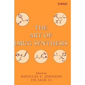 The Art of Drug Synthesis - (Wiley Drug Synthesis) by  Douglas S Johnson & Jie Jack Li (Hardcover) - 1 of 1