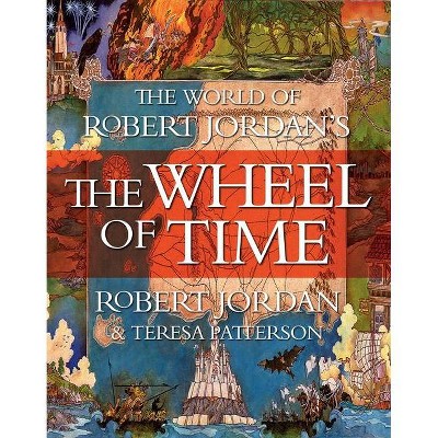 The World of Robert Jordan's the Wheel of Time - by  Robert Jordan & Teresa Patterson (Hardcover)