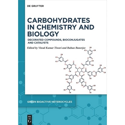 Carbohydrates in Chemistry and Biology - (Green Bioactive Heterocycles) by  Vinod Kumar Tiwari & Bubun Banerjee (Hardcover)