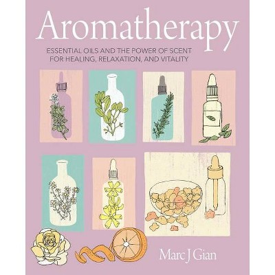 Aromatherapy - by  Marc J Gian (Hardcover)