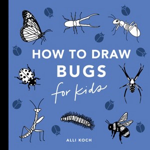 Bugs: How to Draw Books for Kids - (How to Draw for Kids) by  Alli Koch (Paperback) - 1 of 1