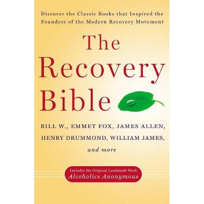 The Recovery Bible - by  Bill W & Emmet Fox & James Allen & Henry Drummond & William James (Paperback)