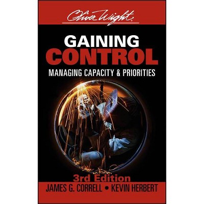 Gaining Control - (Oliver Wight Companies) 3rd Edition by  James G Correll & Kevin Herbert (Hardcover)