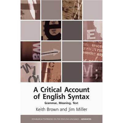 A Critical Account of English Syntax - (Edinburgh Textbooks on the English Language - Advanced) by  Keith Brown & Jim Miller (Paperback)