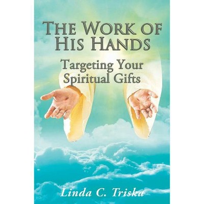 The Work of His Hands - by  Linda C Triska (Paperback)