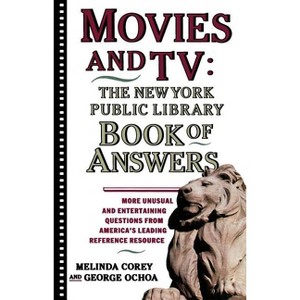 Movies and Tv: The New York Public Library Book of Answers - by  Melinda Corey & Diane Corey & George Ochoa (Paperback) - 1 of 1