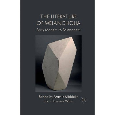 The Literature of Melancholia - by  M Middeke & Christina Wald (Paperback)