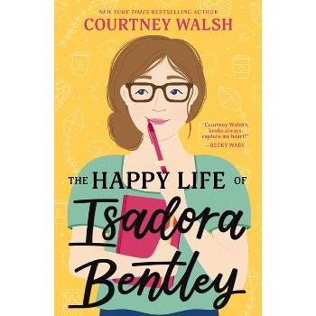 The Happy Life of Isadora Bentley - by  Courtney Walsh (Paperback)
