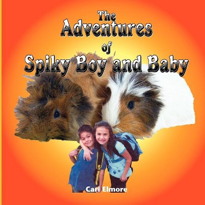 The Adventures of Spiky Boy and Baby - by  Cari Elmore (Paperback)
