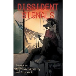 Dissident Signals - by  Nighteyes Dayspring & Slip Wolf & Faora Meridian (Paperback) - 1 of 1