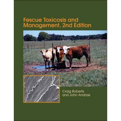 Fescue Toxicosis and Management - (Asa, Cssa, and Sssa Books) 2nd Edition by  Craig A Roberts & John Andrae (Paperback)