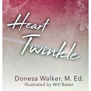 Heart Twinkle - by  Donesa Walker (Hardcover) - 1 of 1