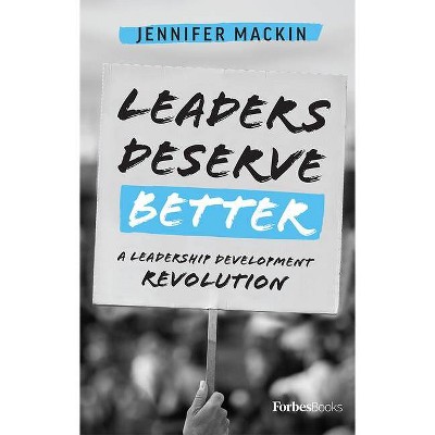 Leaders Deserve Better - by  Jennifer Mackin (Hardcover)