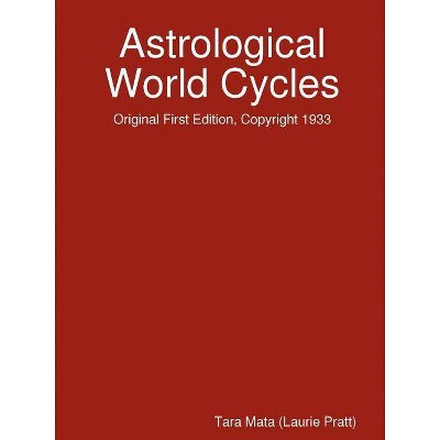 Astrological World Cycles - Original First Edition, Copyright 1933 - by  Tara Mata (Paperback)