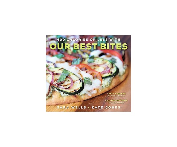 400 Calories or Less With Our Best Bites : Tasty Choices for y Families With Calorie Options for