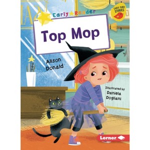 Top Mop - (Early Bird Readers -- Yellow (Early Bird Stories (Tm))) by  Alison Donald (Paperback) - 1 of 1