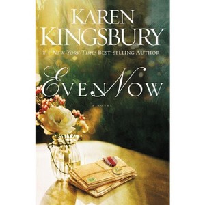 Even Now Softcover - (Lost Love) by  Karen Kingsbury (Paperback) - 1 of 1