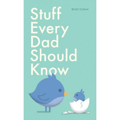 Stuff Every Dad Should Know - (Stuff You Should Know) by  Brett Cohen (Hardcover)