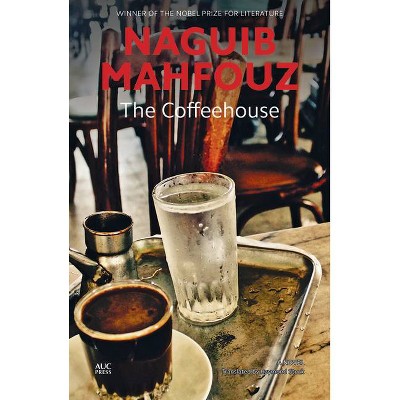 The Coffeehouse - (Modern Arabic Literature) by  Naguib Mahfouz (Paperback)