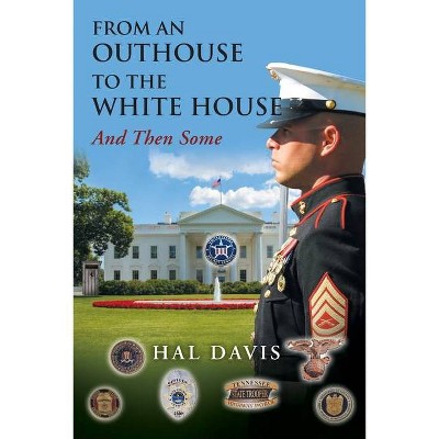 From an Out House to the White House - by  Hal Davis (Paperback)