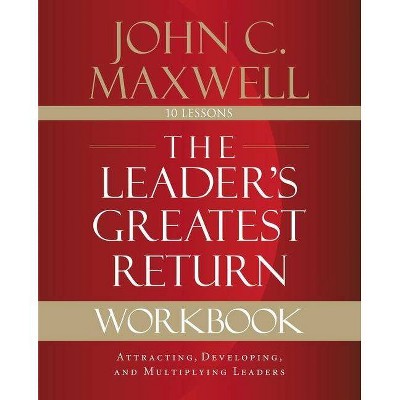 The Leader's Greatest Return Workbook - by  John C Maxwell (Paperback)