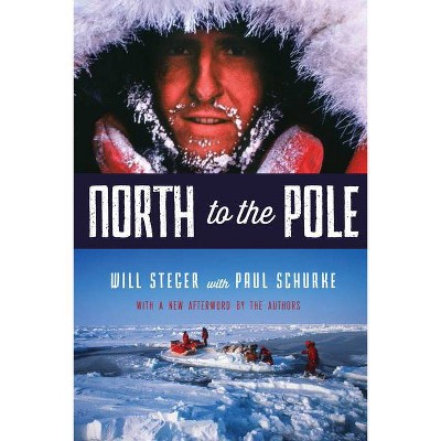 North to the Pole - by  Will Steger & Paul Schurke (Paperback)