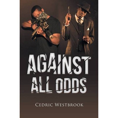 Against All Odds - by  Cedric Westbrook (Paperback)