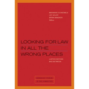Looking for Law in All the Wrong Places - (Berkeley Forum in the Humanities) by  Marianne Constable & Leti Volpp & Bryan Wagner (Paperback) - 1 of 1