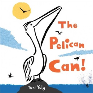 The Pelican Can! - by  Toni Yuly (Hardcover) - 1 of 1
