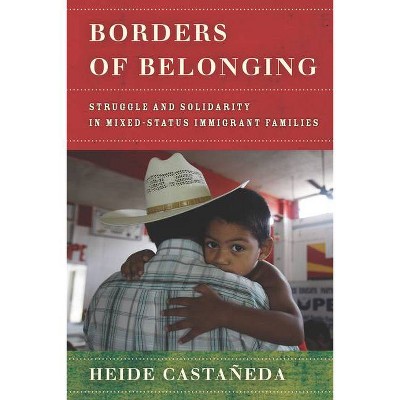 Borders of Belonging - by  Heide Castañeda (Paperback)