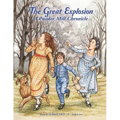 The Great Explosion A Powder Mill Chronicle - by  Ilona E Holland (Paperback)