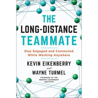 The Long-Distance Teammate - by  Kevin Eikenberry & Wayne Turmel (Paperback)