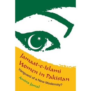 Jamaat-e-Islami Women in Pakistan - (Gender and Globalization) by  Amina Jamal (Hardcover) - 1 of 1