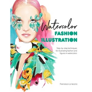 Watercolor Fashion Illustration - by  Francesco Lo Iacono (Paperback) - 1 of 1