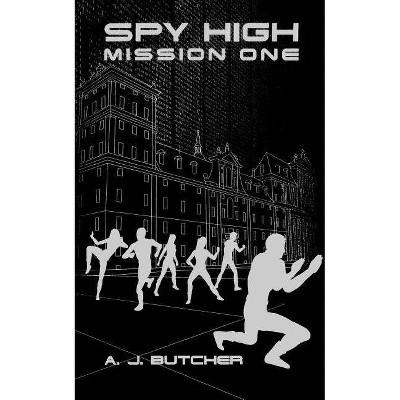 Spy High Mission One - (Spy High (Little Brown and Company)) by  A J Butcher & Aj Butcher (Paperback)