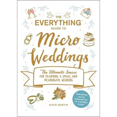 The Everything Guide to Micro Weddings - (Everything(r)) by  Katie Martin (Paperback)