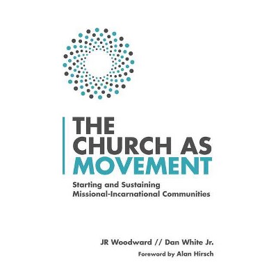 The Church as Movement - by  Jr Woodward & Dan White Jr (Paperback)