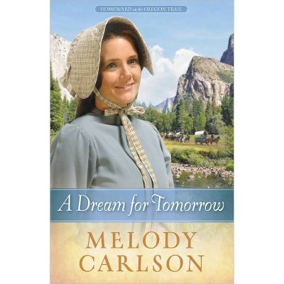 A Dream for Tomorrow - (Homeward on the Oregon Trail) by  Melody A Carlson (Paperback)