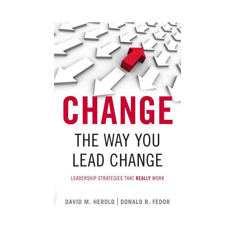 Change the Way You Lead Change - (Stanford Business Books (Paperback)) by  David M Herold & Donald B Fedor (Paperback), 1 of 2