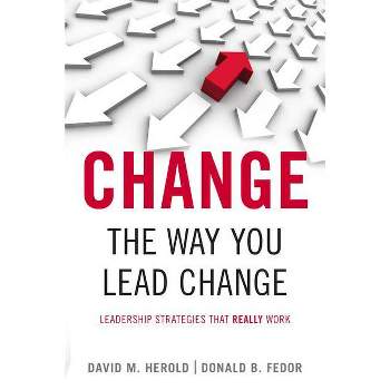 Change the Way You Lead Change - (Stanford Business Books (Paperback)) by  David M Herold & Donald B Fedor (Paperback)