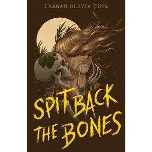 Spit Back the Bones - by Teagan Olivia King - 1 of 1