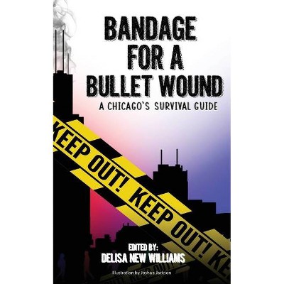 Bandage for a Bullet Wound - by  Delisa New Williams (Paperback)