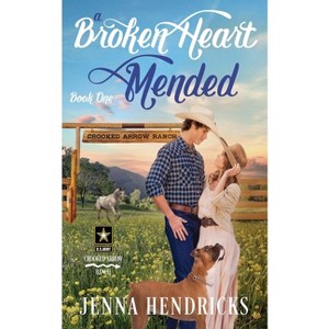 A Broken Heart Mended - (Crooked Arrow Ranch) by  Jenna Hendricks (Paperback) - 1 of 1