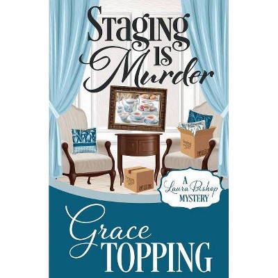 Staging Is Murder - (Laura Bishop Mystery) by  Grace Topping (Paperback)