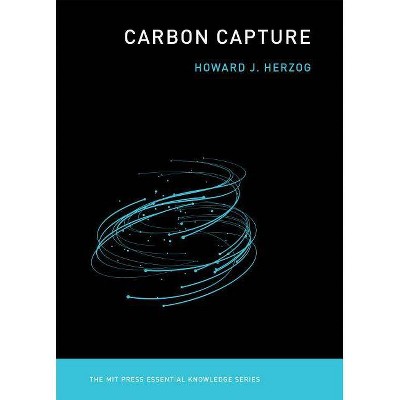 Carbon Capture - (MIT Press Essential Knowledge) by  Howard J Herzog (Paperback)