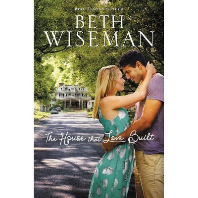 The House That Love Built - by  Beth Wiseman (Paperback)