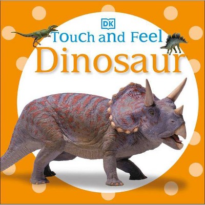 Dinosaur - (Touch and Feel) by  DK (Board Book)